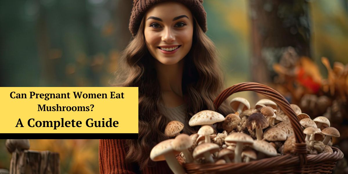 Can Pregnant Women Eat Mushrooms