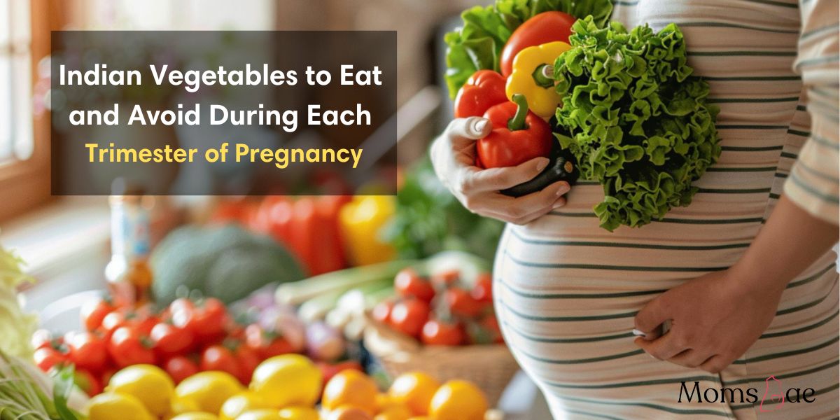 Indian Vegetables to Eat and Avoid During Each Trimester of Pregnancy