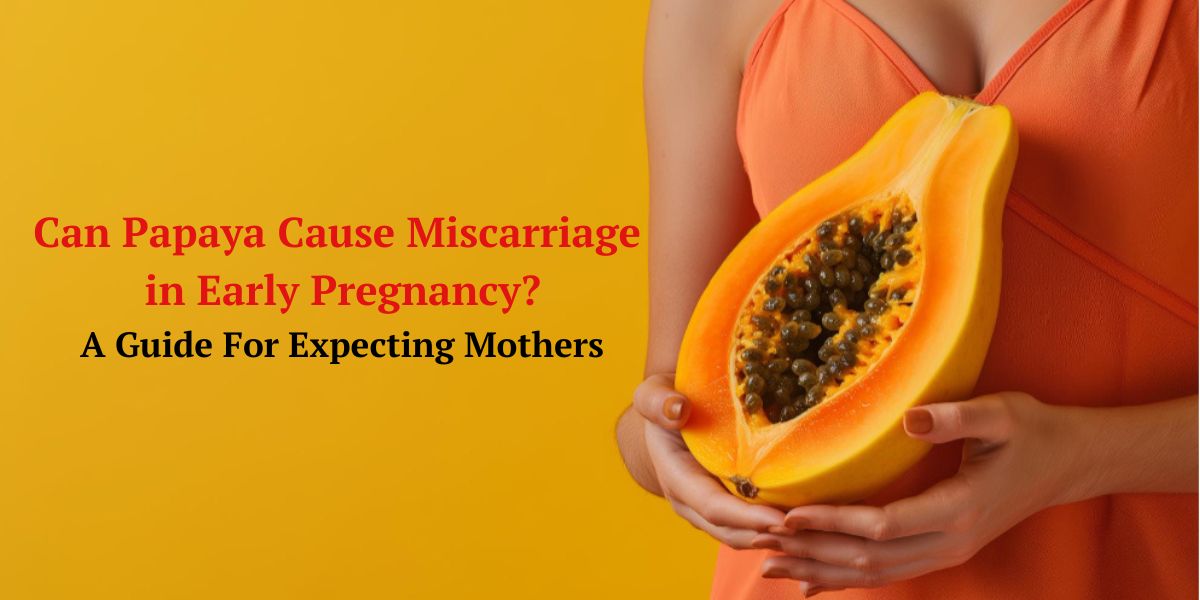 Can Papaya Cause Miscarriage in Early Pregnancy? A Guide For Expecting Mothers