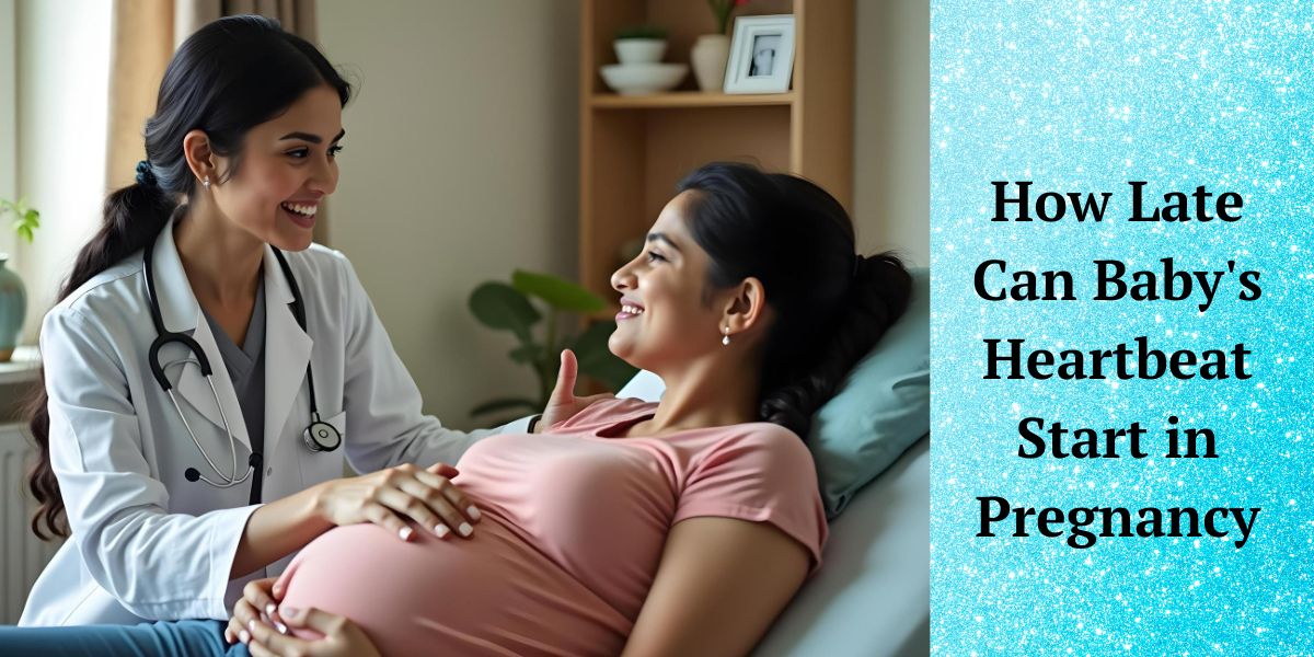 How Late Can Baby's Heartbeat Start in Pregnancy