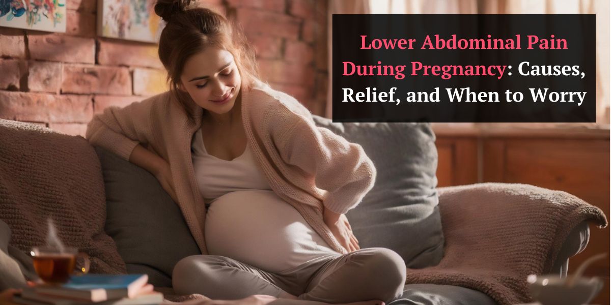 Lower Abdominal Pain During Pregnancy: Causes, Relief, and When to Worry