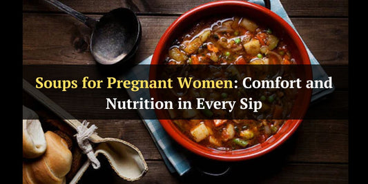 Soups for Pregnant Women: Comfort and Nutrition in Every Sip