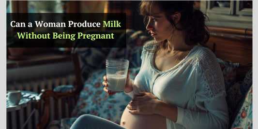 Can a Woman Produce Milk Without Being Pregnant