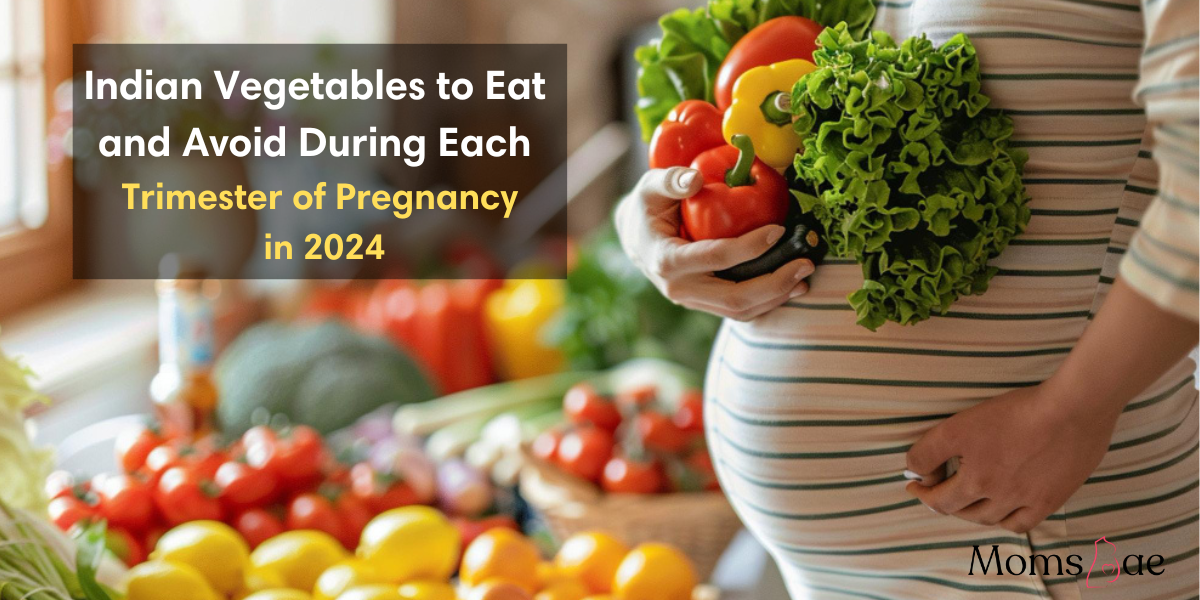 Indian Vegetables to Eat and Avoid During Each Trimester of Pregnancy in 2024