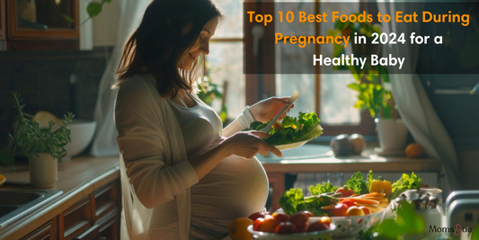 Top 10 Best Foods to Eat During Pregnancy in 2024 for a Healthy Baby 